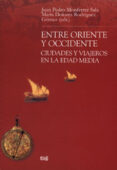 ENTRE ORIENTE Y OCCIDENTE: CIUDADES Y VIAJEROS EN LA EDAD MEDIA de MONFERRER SALA, JUAN PEDRO 