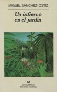 UN INFIERNO EN EL JARDIN de SANCHEZ-OSTIZ, MIGUEL 