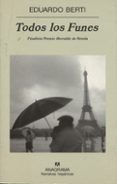 TODOS LOS FUNES (FINALISTA PREMIO HERRALDE DE NOVELA) de BERTI, EDUARDO 