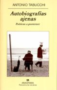 AUTOBIOGRAFIAS AJENAS: POETICAS A POSTERIORI de TABUCCHI, ANTONIO 