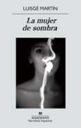LA MUJER DE SOMBRA de MARTIN, LUISGE 