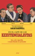 EN EL CAF DE LOS EXISTENCIALISTAS de BAKEWELL, SARAH 