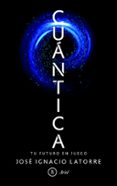 CUANTICA! di LATORRE, JOSE IGNACIO 