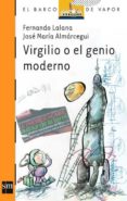 VIRGILIO O EL GENIO MODERNO de LALANA, FERNANDO  ALMARCEGUI, JOSE MARIA 