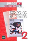 JUEGOS JURIDICOS. DERECHOS HUMANOS N 2 di VV.AA. 