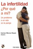LA INFERTILIDAD: POR QUE A MI? de MORENO ROSSET, CARMEN  AVILA ESPADA, ALEJANDRO 