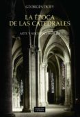 LA EPOCA DE LAS CATEDRALES: ARTE Y SOCIEDAD, 980-1420 de DUBY, GEORGE 