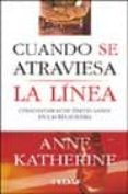 CUANDO SE ATRAVIESA LA LINEA: COMO ESTABLECER LIMITES SANOS EN LA S RELACIONES de KATHERINE, ANNE 