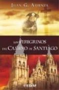 LOS PEREGRINOS DEL CAMINO DE SANTIAGO de GARCIA ATIENZA, JUAN 