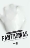 FANTASMAS: HAY ALGUIEN AL OTRO LADO? de CONTRERAS, FRANCISCO 