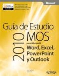 GUIA DE ESTUDIO MOS 2010 PARA MICROSOFT WORD, EXCEL, POWERPOINT Y OUTLOOK (MANUALES TECNICOS) de LAMBERT, JOAN  COX, JOYCE 