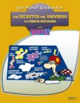 LOS SECRETOS DEL UNIVERSO: LA CIENCIA EXPLICADA PARA TORPES de SANCHEZ RON, JOSE MANUEL 