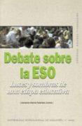DEBATE SOBRE LA ESO: LUCES Y SOMBRAS DE UNA ETAPA EDUCATIVA di VV.AA. 