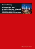 ESPACIOS DEL CAPITALISMO GLOBAL: HACIA UNA TEORIA DEL DESARROLLO GEOGRAFICO DESIGUAL de HARVEY, DAVID 
