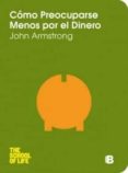 COMO PREOCUPARSE MENOS POR EL DINERO de ARMSTRONG, JOHN 