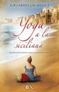 YOGA A LA SICILIANA de JAUREGUI NARVAEZ, EDUARDO 