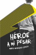HEROE A MI PESAR de MENENDEZ-PONTE, MARIA 