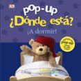 POP-UP. DONDE ESTA? A DORMIR! de SIRETT, DAWN 