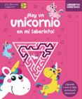 LABERINTOS DIVERTIDOS. HAY UN UNICORNIO EN MI LABERINTO! di VV.AA. 