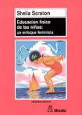 EDUCACION FISICA DE LAS NIAS: UN ENFOQUE FEMINISTA di SCRATON, SHEILA 