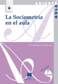 LA SOCIOMETRIA EN EL AULA de CASANOVA RODRIGUEZ, MARIA ANTONIA 