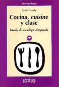 COCINA, CUISINE Y CLASE: ESTUDIO DE SOCIOLOGIA COMPARADA di GOODY, JACK 