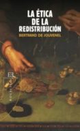 LA ETICA DE LA REDISTRIBUCION di JOUVENEL, BERTRAND DE 