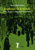 DIALECTICA DE LA MIRADA de BUCK-MORSS, SUSAN 