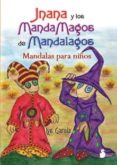 JNANA Y LOS MANDAMAGOS DE MANDALAGOS: MANDALAS PARA NIOS de GARCIA, LYS 