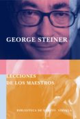 LECCIONES DE LOS MAESTROS de STEINER, GEORGE 