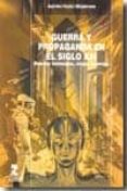 GUERRA Y PROPAGANDA EN EL SIGLO XXI: NUEVOS MENSAJES, VIEJAS GUER RAS di VV.AA