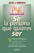 PNL: SE LA PERSONA QUE QUIERES SER di EMERICK, JOHN J. 