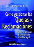 COMO GESTIONAR LAS QUEJAS Y RECLAMACIONES di MESTRES SOLER, JUAN R. 