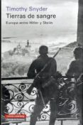 TIERRAS DE SANGRE: EUROPA ENTRE HITLER Y STALIN de SNYDER, TIMOTHY 