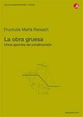 LA OBRA GRUESA: UNOS APUNTES DE CONSTRUCCION di MAA REIXACH, FRUCTUOS 