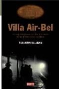 VILLA AIR-BEL: LA SEGUNDA GUERRA MUNDIAL Y LA HUIDA DE LOS INTELE CTUALES EUROPEOS de SULLIVAN, ROSEMARY 