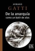 DE LA ANARQUIA di GATTI, ARMAND 