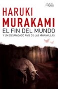 EL FIN DEL MUNDO Y UN DESPIADADO PAIS DE LAS MARAVILLAS de MURAKAMI, HARUKI 
