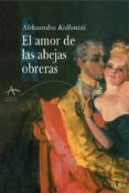 EL AMOR DE LAS ABEJAS OBRERAS de KOLLONTAI, ALEKSANDRA 