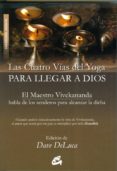 LAS CUATRO VIAS DEL YOGA PARA LLEGAR A DIOS: EL MAESTRO VIVEKANAN DA HABLA DE LOS SENDEROS PARA ALCANZAR LA DICHA di DELUCA, DAVE 