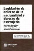 LEGISLACION DE DERECHO DE LA NACIONALIDAD Y DERECHO DE EXTRANJERI A de ABARCA JUNCO, ANA PALOMA 