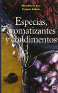 ESPECIAS, AROMATIZANTES Y CONDIMENTOS di ARVY, MARIE-PIERRE  GALLOUIN, FRANOIS 