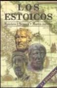 LOS ESTOICOS. EPICTETO. SENECA. MARCO AURELIO: LOS FILOSOFOS MAS PRACTICOS Y COMPRENSIBLES DE LA HISTORIA (3 ED) de EPICTETO  MARCO AURELIO  SENECA, LUCIO ANNEO 