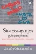 SIN COMPLEJOS: GUIA PARA JOVENES GAYS, LESBIANAS, TRANSEXUALES Y BISEXUALES di GENERELO, JESUS 
