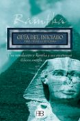 GUIA DEL INICIADO PARA CREAR LA REALIDAD: UNA INTRODUCCION A RAMT HA Y SUS ENSEANZAS de RAMTHA 