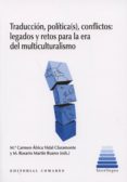 TRADUCCIN, POLTICA(S), CONFLICTOS: LEGADOS Y RETOS PARA LA ERA DEL MULTICULTURALISMO de AFRICA VIDAL CLARAMONTE, MARIA DEL CARMEN 
