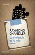 LA VIOLENCIA ES LO MIO de THORNTON CHANDLER, RAYMOND 