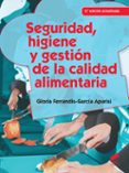 SEGURIDAD, HIGIENE Y GESTION DE LA CALIDAD ALIMENTARIA (2ED. ACT.) di FERRANDIS-GARCIA APARISI, GLORIA 