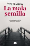 LA MALA SEMILLA de APARICIO, TONI 