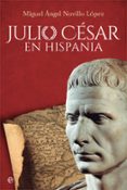 JULIO CESAR EN HISPANIA de NOVILLA LOPEZ, MIGUEL ANGEL 